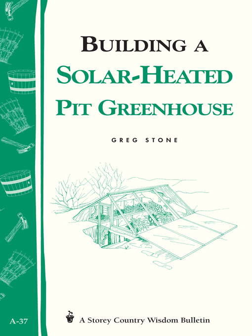 Building a Solar-Heated Pit Greenhouse (eBook): Storey's Country Wisdom Bulletin A-37
